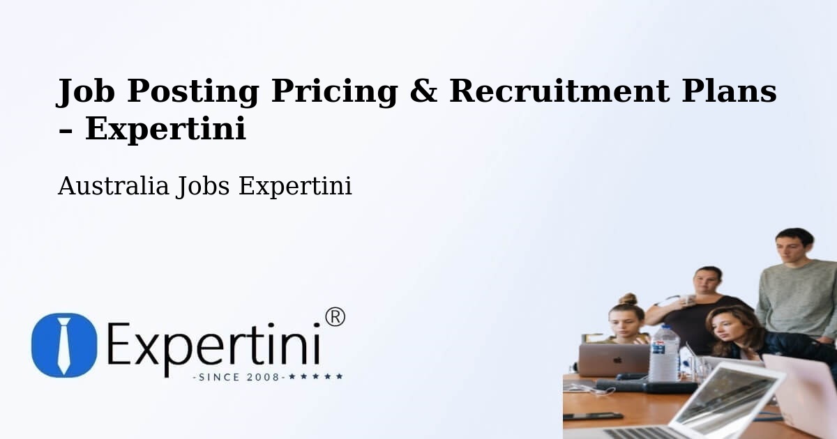 Job Posting Pricing & Recruitment Plans – Howard - Howard, Australia Jobs Expertini